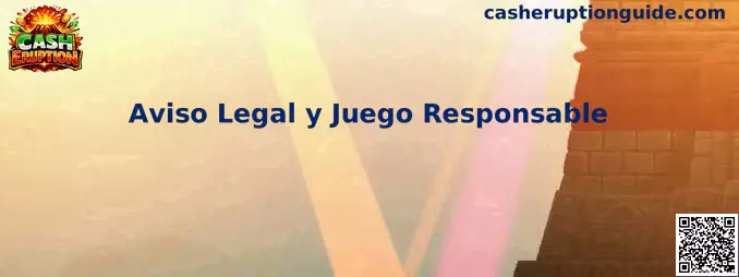 Aviso Legal y Juego Responsable de Cash Eruption