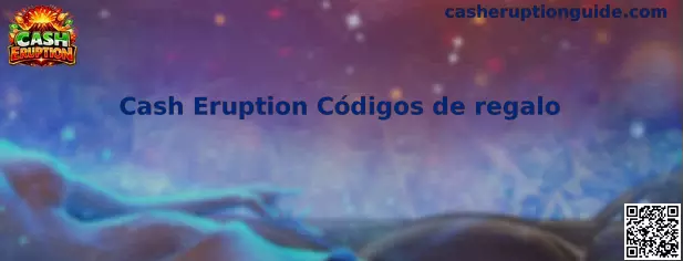 Cash Eruption Códigos de Regalo