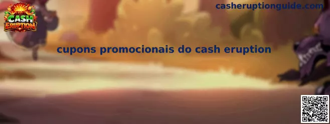Cupons promocionais do cash eruption guia visual