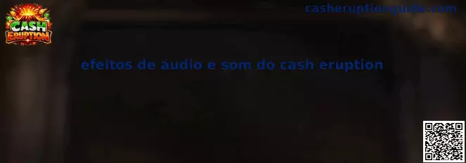 Efeitos de áudio e som do Cash Eruption