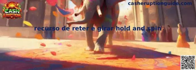 Recurso de retener y girar hold and spin en Cash Eruption
