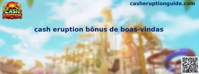 Cash Eruption Bônus de Boas-vindas